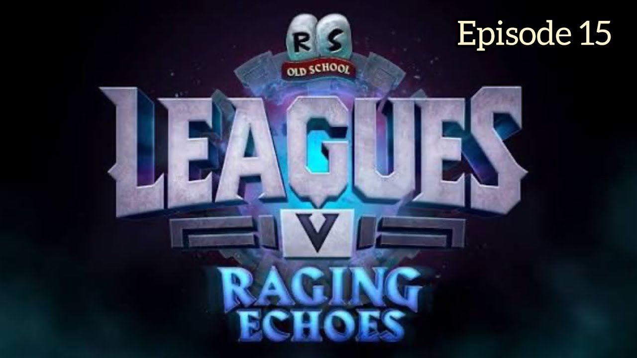 OSRS Leagues 5 - Raging Echoes League - Episode 15