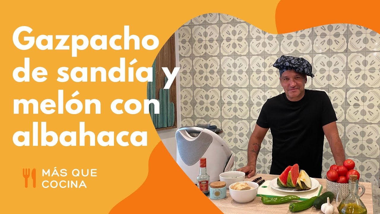 Gazpacho de melón y sandía con albahaca - Maria Lapiedra y Gustavo