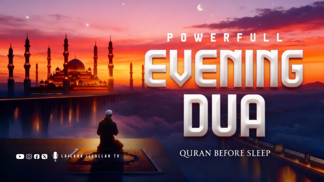ULTIMATE EVENING DUA  (أذكار المساء)  | Peaceful Sleep & Protection at Night | Omor Hisham Al Arabi