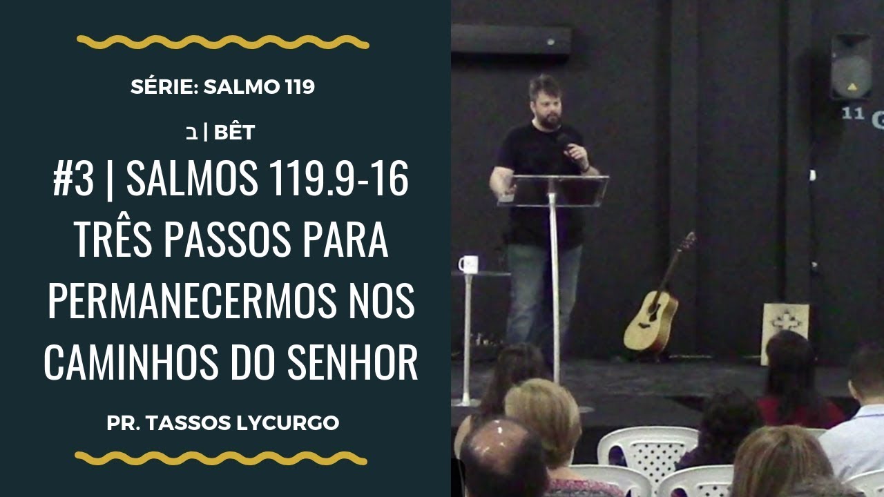 Salmos 119:9-16 | TR&Ecirc;S PASSOS PARA PERMANECERMOS NOS CAMINHOS DO SENHOR (por Tassos Lycurgo)