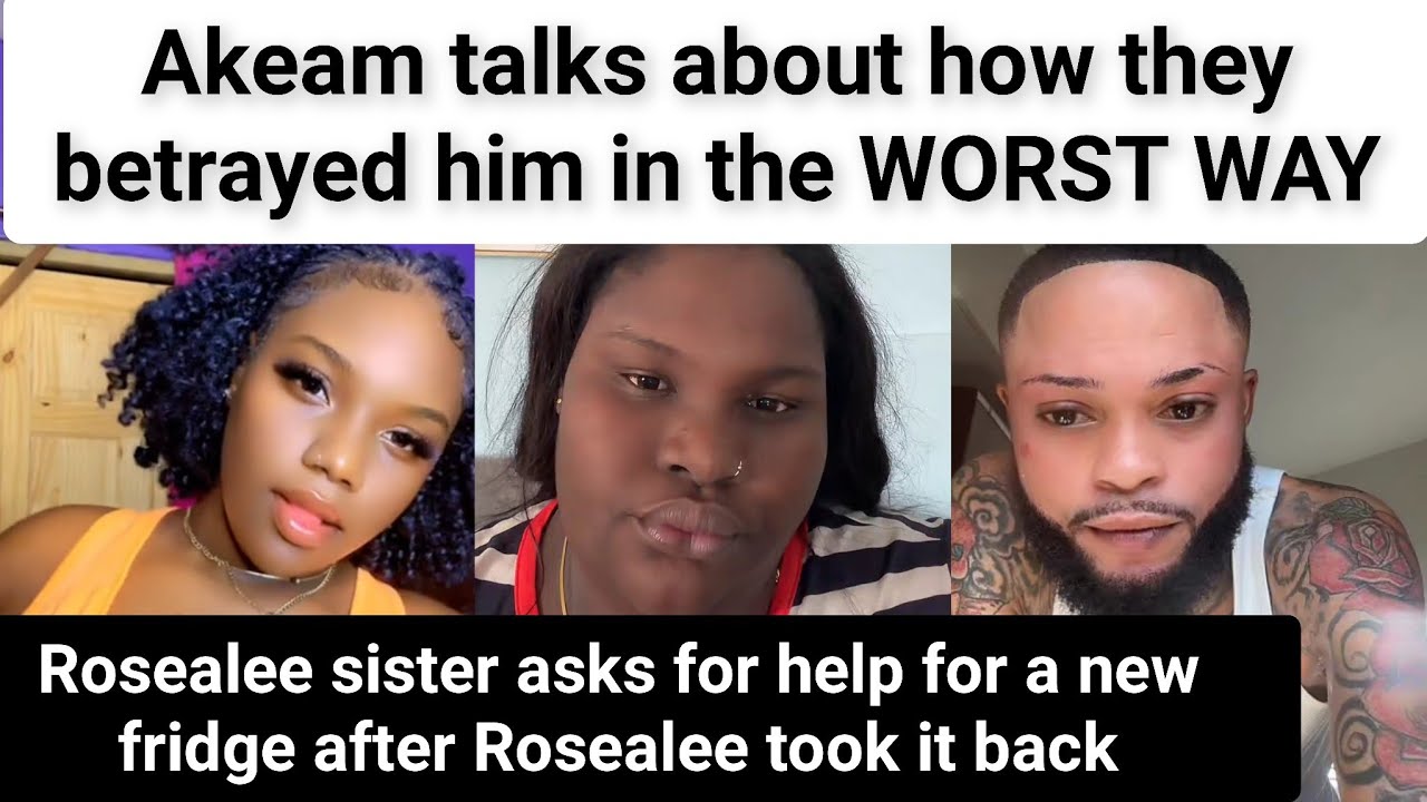 Rosealee sister is seeking a fridge because Rose took it back, Akeam gets vulnerable abt his Dad