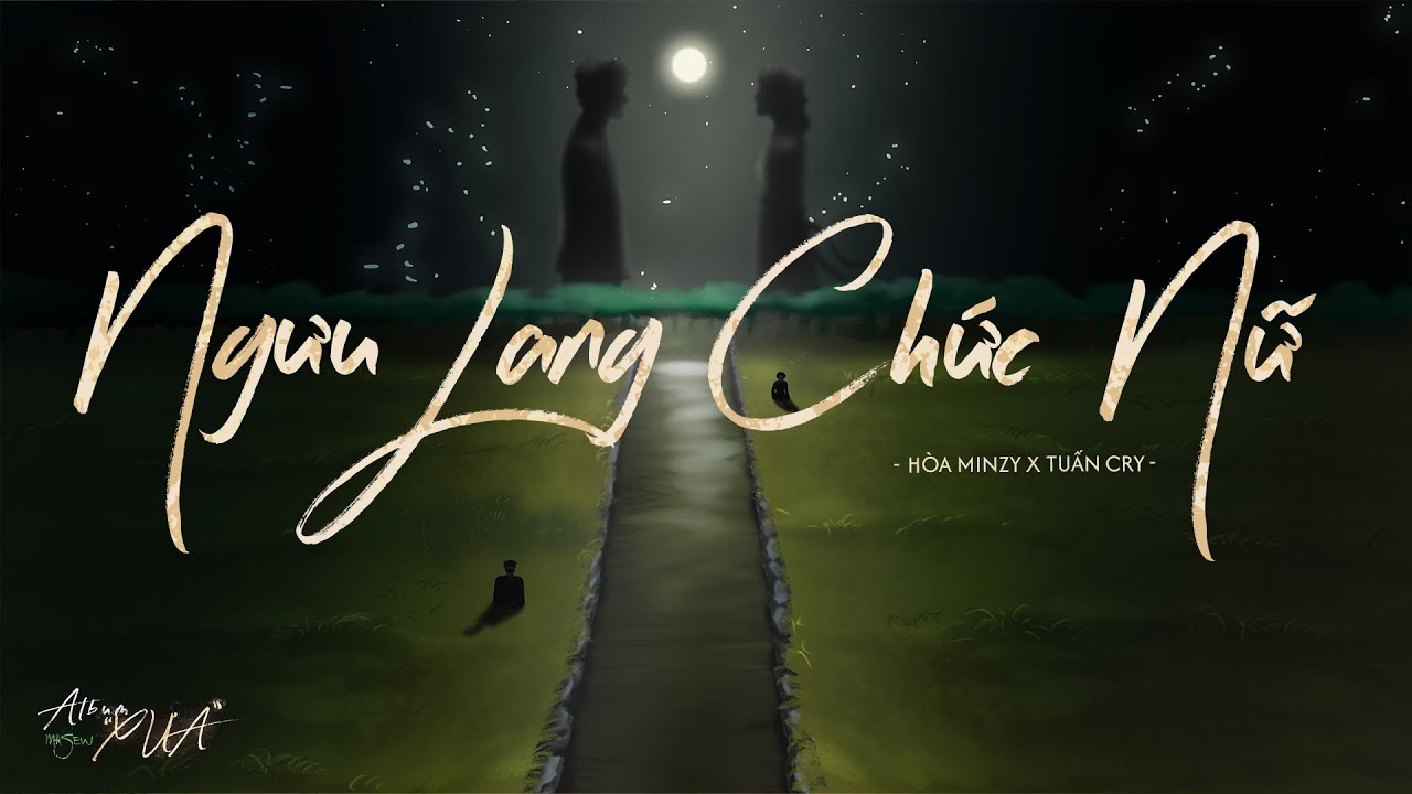 Album Xưa | Ngưu Lang Chức Nữ - Masew x Tuấn Cry x Hòa Minzy