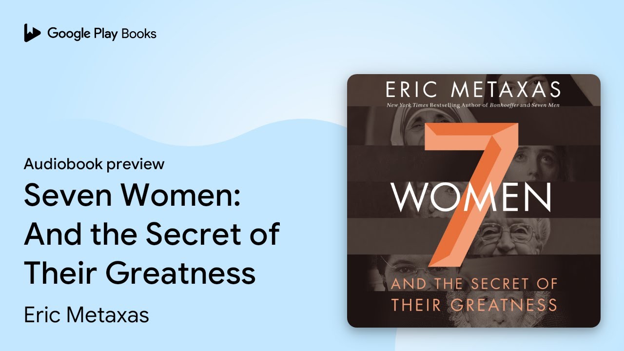 Seven Women: And the Secret of Their Greatness by Eric Metaxas &middot; Audiobook preview