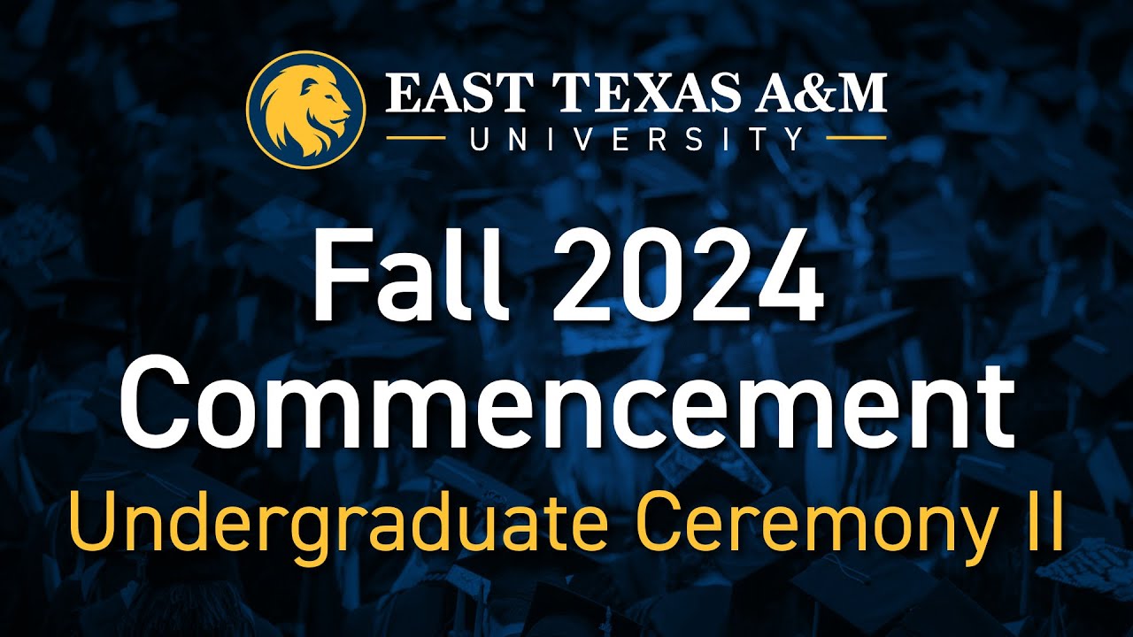 ETAMU Fall 2024 Graduation - Undergraduate Ceremony II