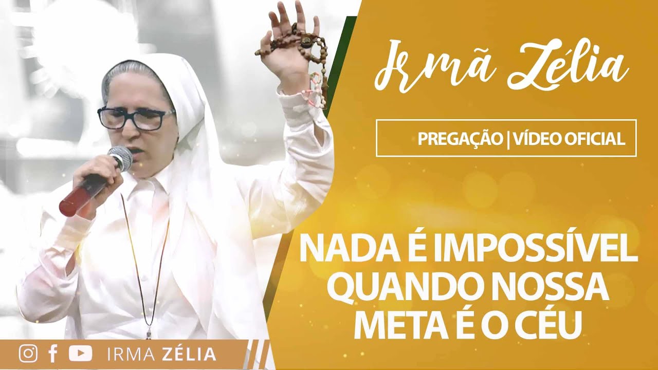 Ir. Zélia - Nada é impossível quando nossa meta é o céu