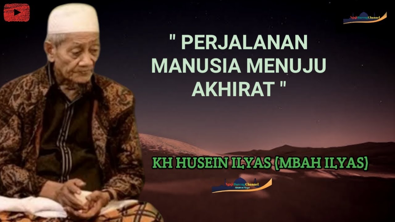 KH HUSEIN ILYAS MOJOKERTO - Perjalanan Manusia Menuju Akhirat Setelah Kematian