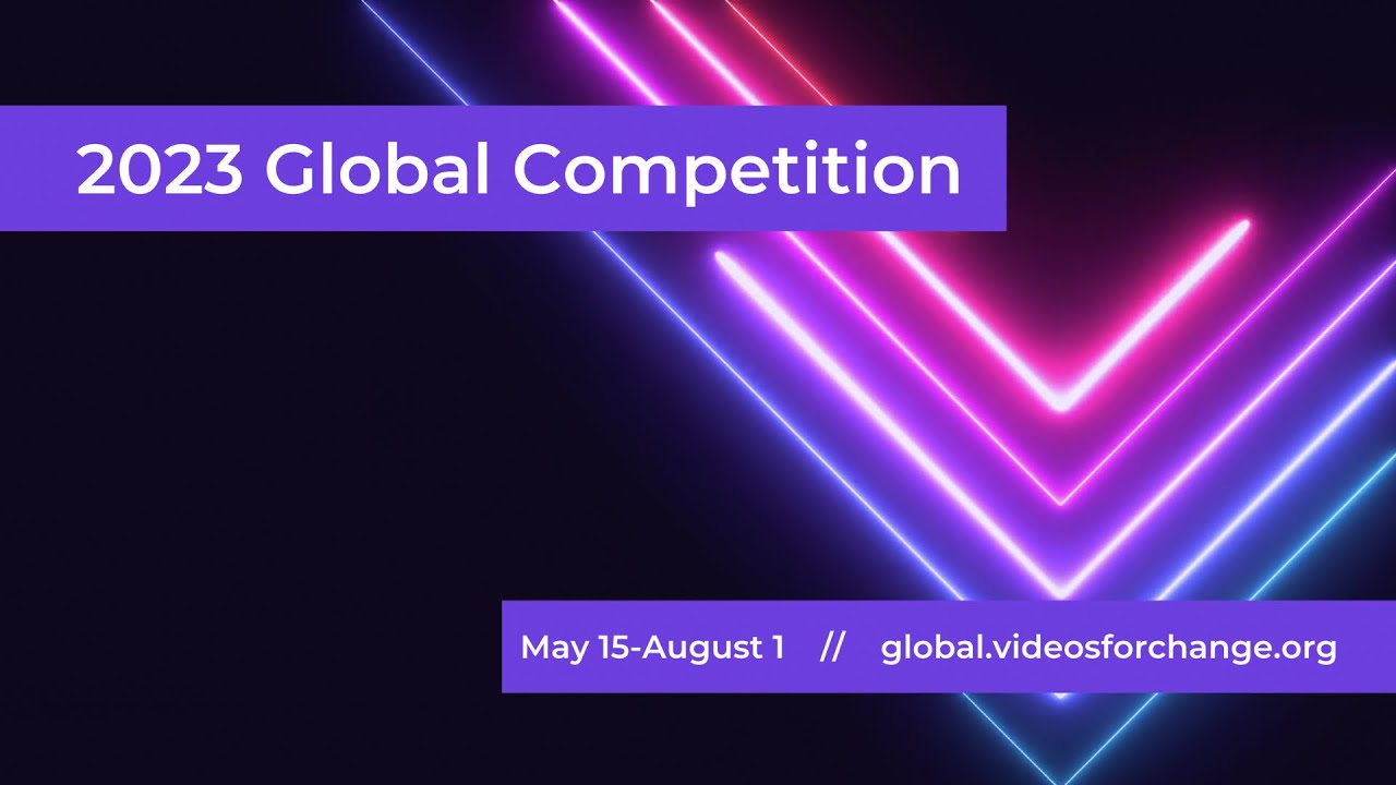 2023 Videos for Change Global Competition