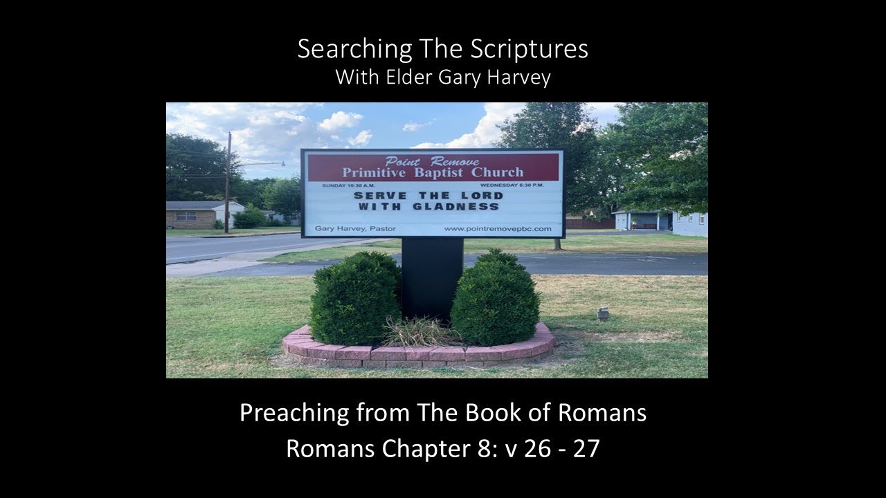 Romans Chapter 8, v 26 27