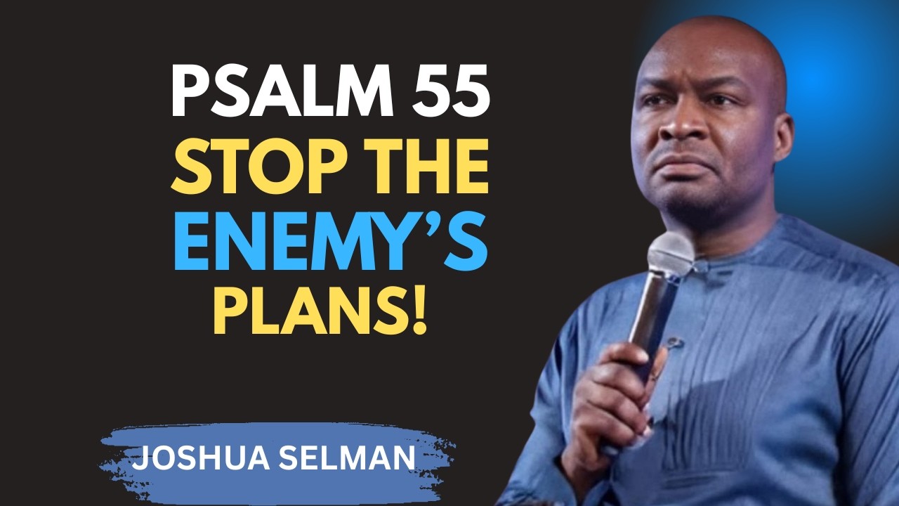 PSALM 55: The Powerful Prayer That Breaks Curses, Exposes Betrayal & Shields You | Joshua Selman