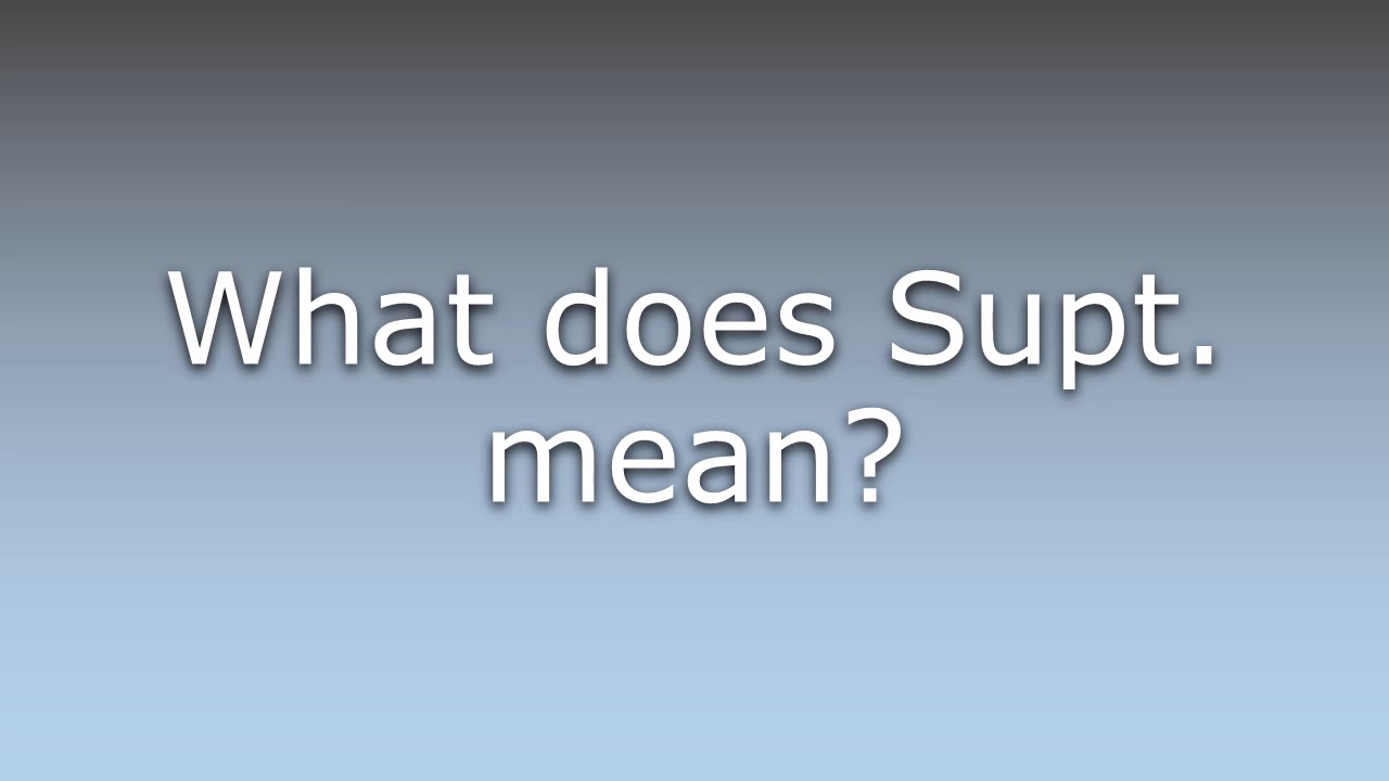 What does Supt. mean?