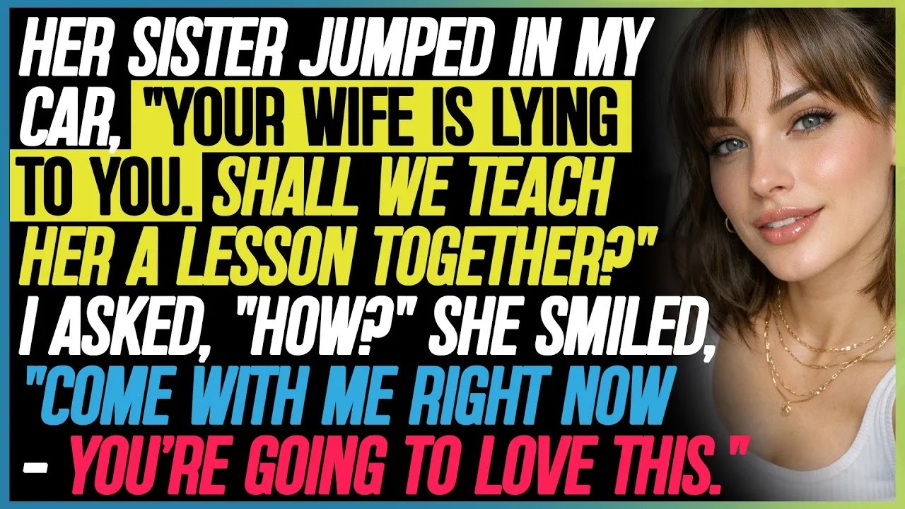 Her Sister Jumped Into My Car — “Your Wife Is Lying To You”