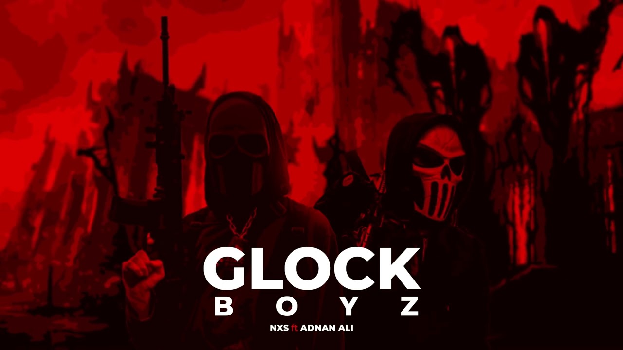 Glock Boyz - NXS X @AdnanAli..
