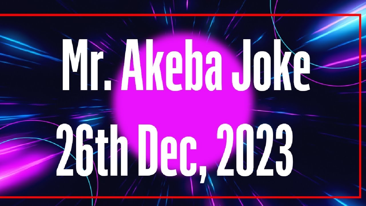 Mr. Akeba, most popular Joke in his dialogue in the world. On 26th Dec 2023||