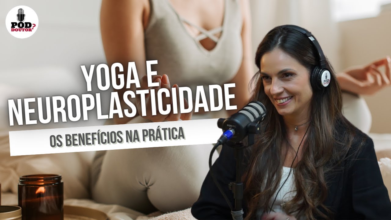 Yoga, Neuroplasticidade e os benefícios na prática - EP 313