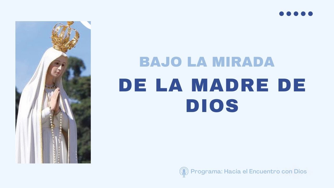 Bajo la mirada de la Madre de Dios