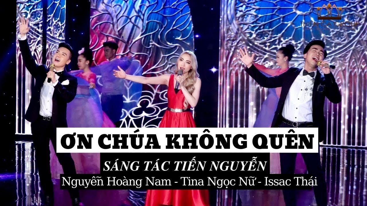 NH&Oacute;M THI&Ecirc;N CA | ƠN CH&Uacute;A KH&Ocirc;NG QU&Ecirc;N | HO&Agrave;NG NAM-TINA NGỌC NỮ-ISAAC TH&Aacute;I | S&Aacute;NG T&Aacute;C: TIẾN NGUYỄN