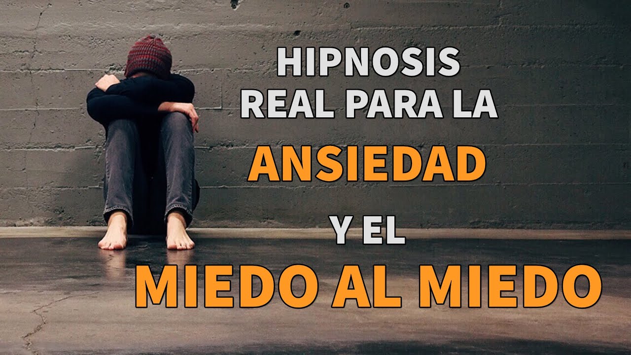Hipnosis real para combatir la ansiedad y anticipar problemas (el miedo al miedo).