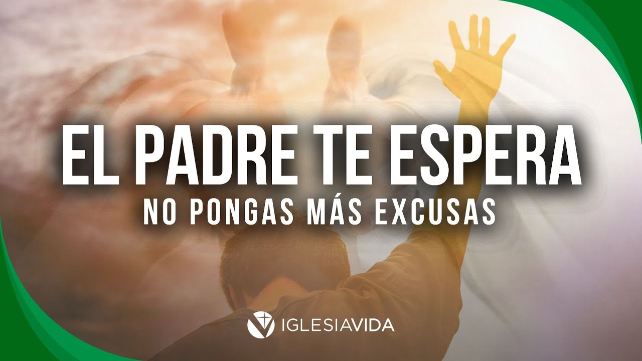 El Padre Te Espera No Pongas Más Excusas - Dr Carlos Andrés Murr