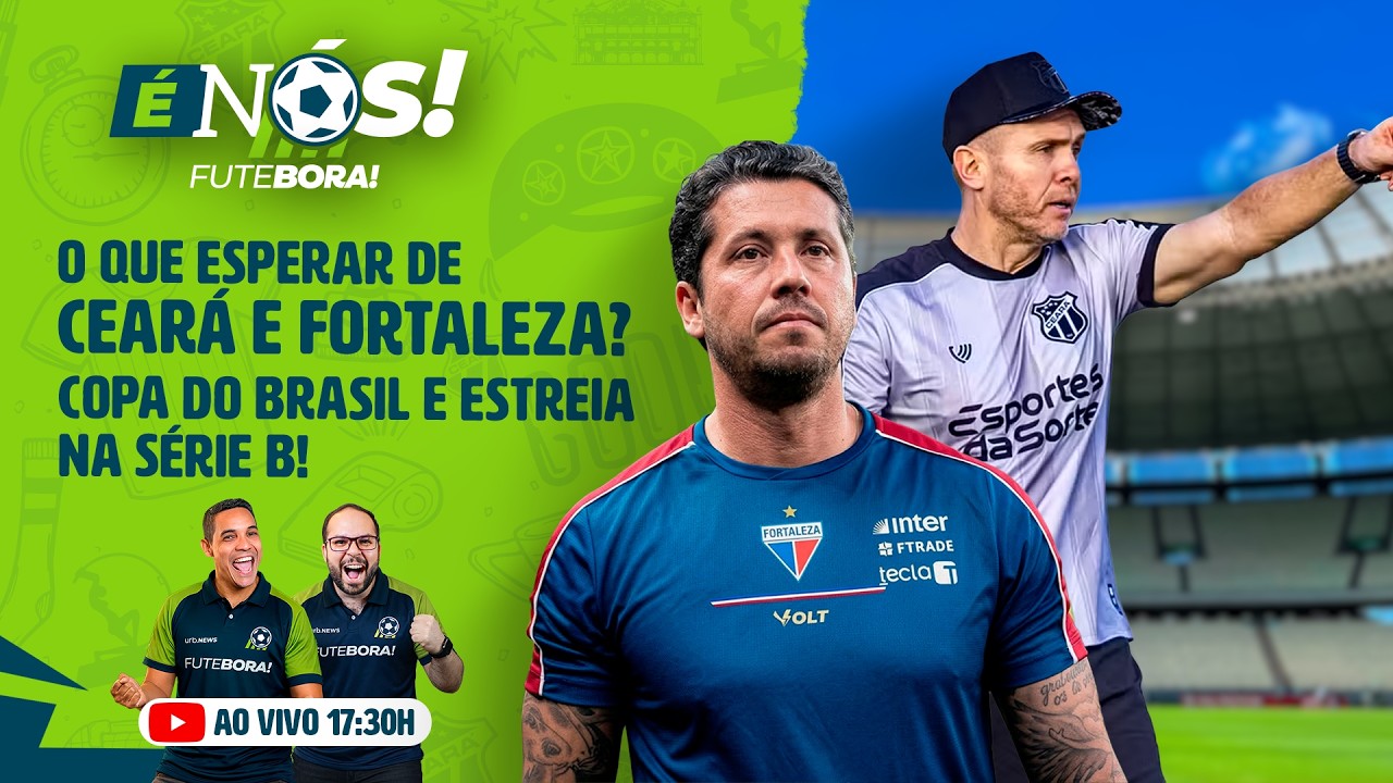 AO VIVO | 17H30 | CEARÁ E FORTALEZA NA COPA DO BRASIL E SÉRIE B | É NÓS!