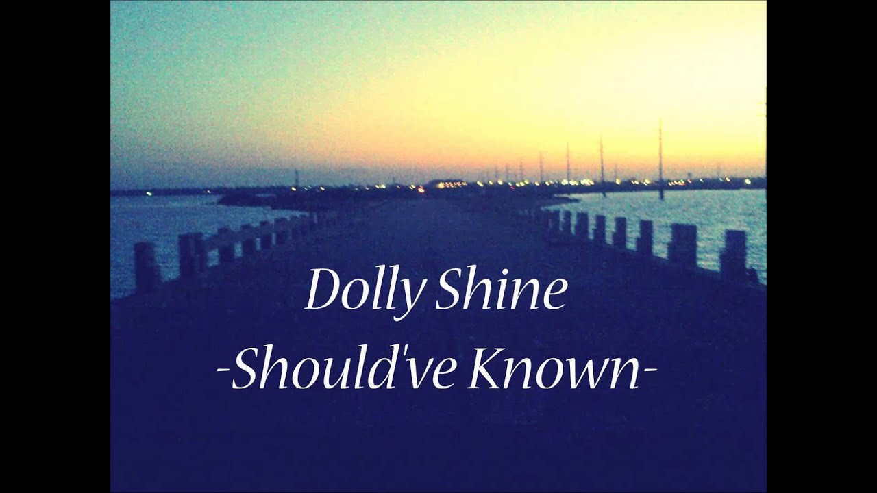Dolly Shine - Should've Known