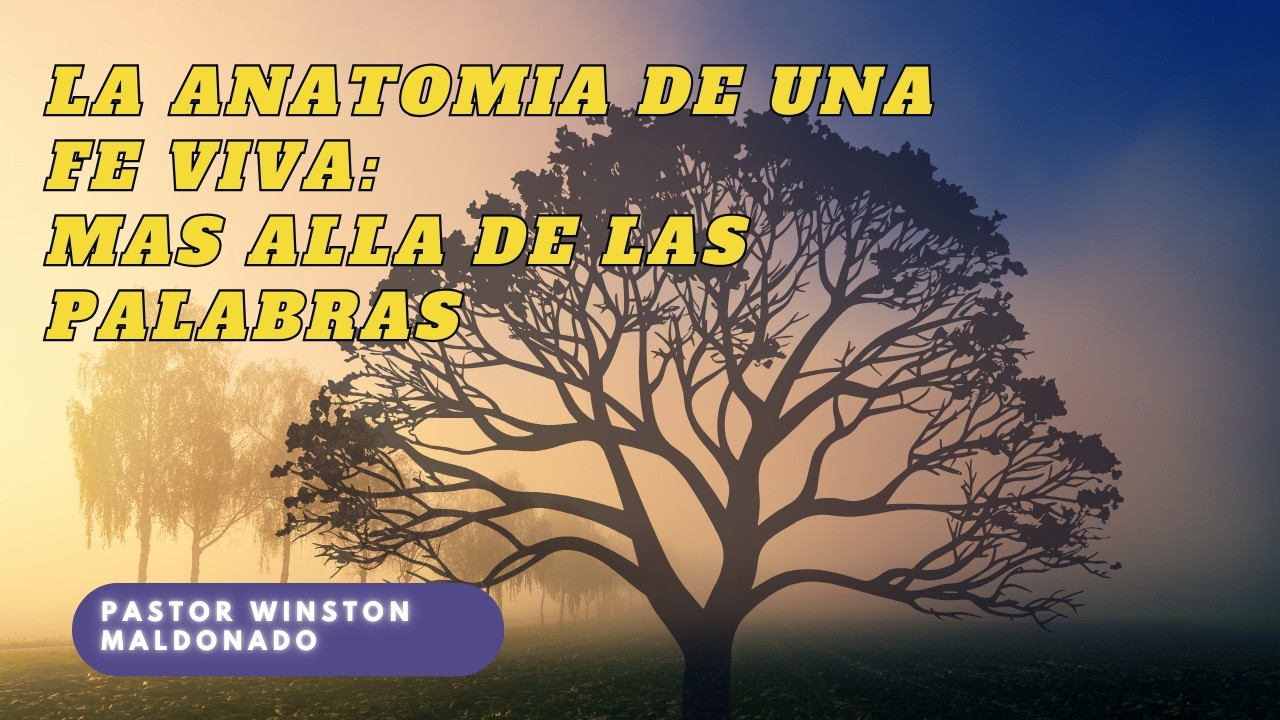 La Anatomía de una Fe Viva: Más Allá de las Palabras - Serie: Santiago - Pastor Winston Maldonado