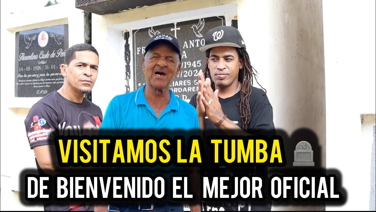 VISITAMOS LA TUMBA DEL VIEJO BIENVENIDO EL MEJOR OFICIAL