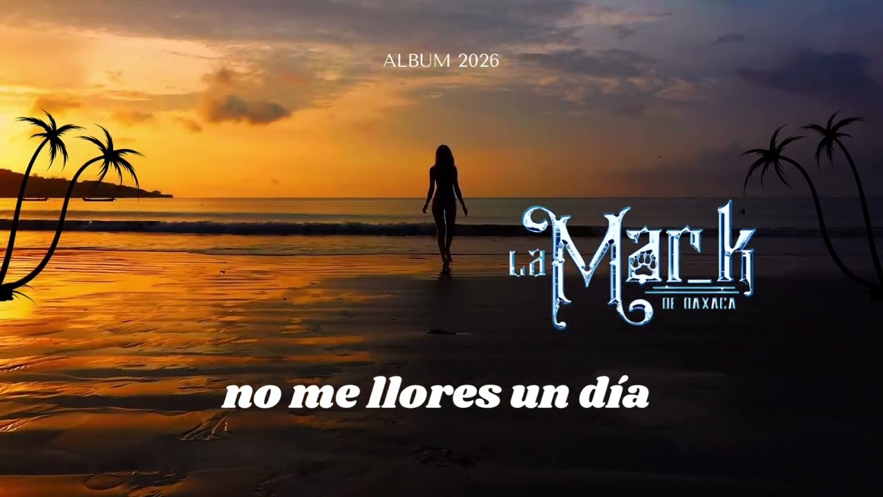 LA MAR K DE OAXACA Inédita Album 2026 no me llores un día 