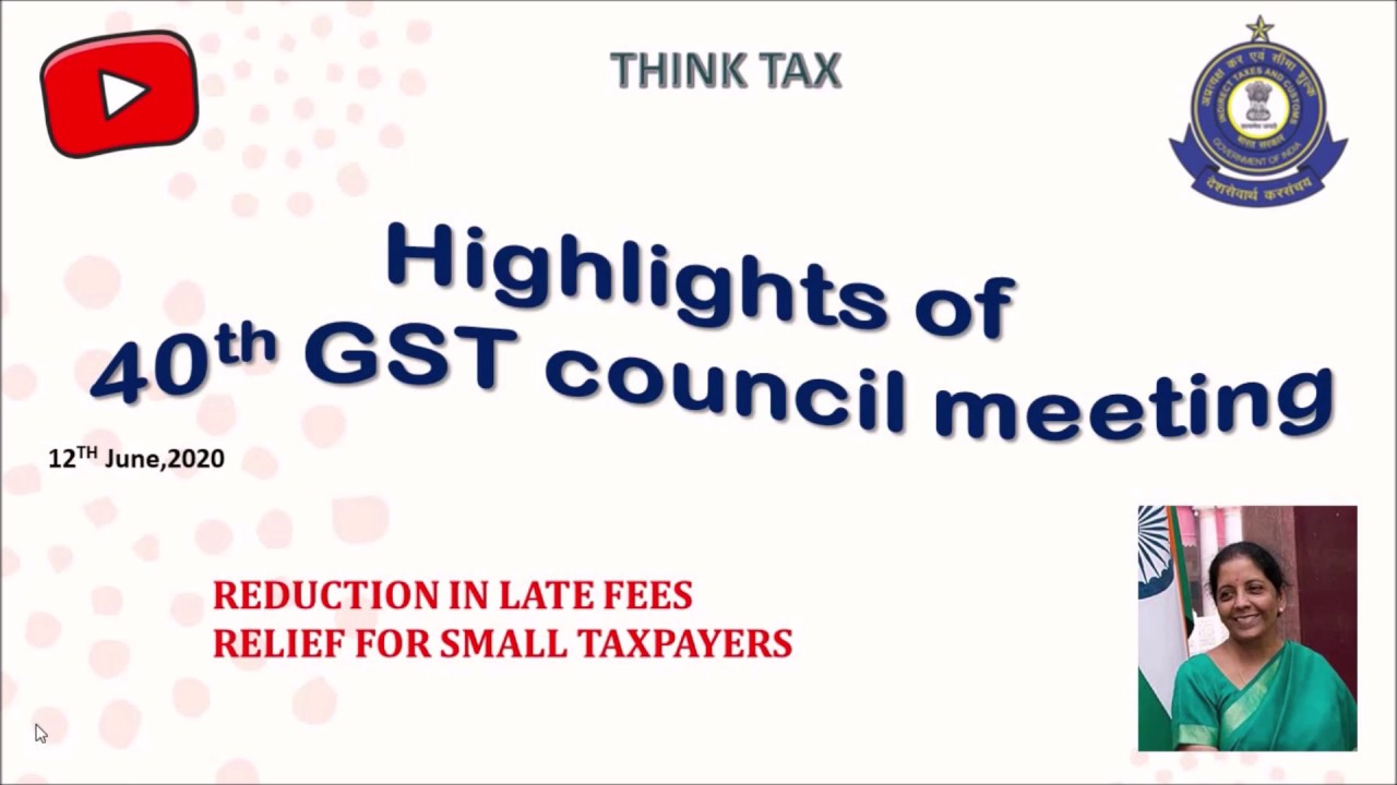 Highlights of 40th GST Council Meeting| Big relief to small taxpayers