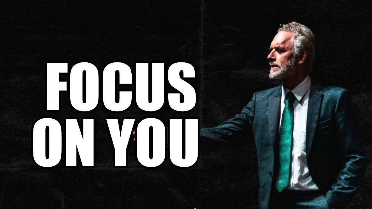 FOCUS ON YOU - Jordan Peterson (Motivational Speech)