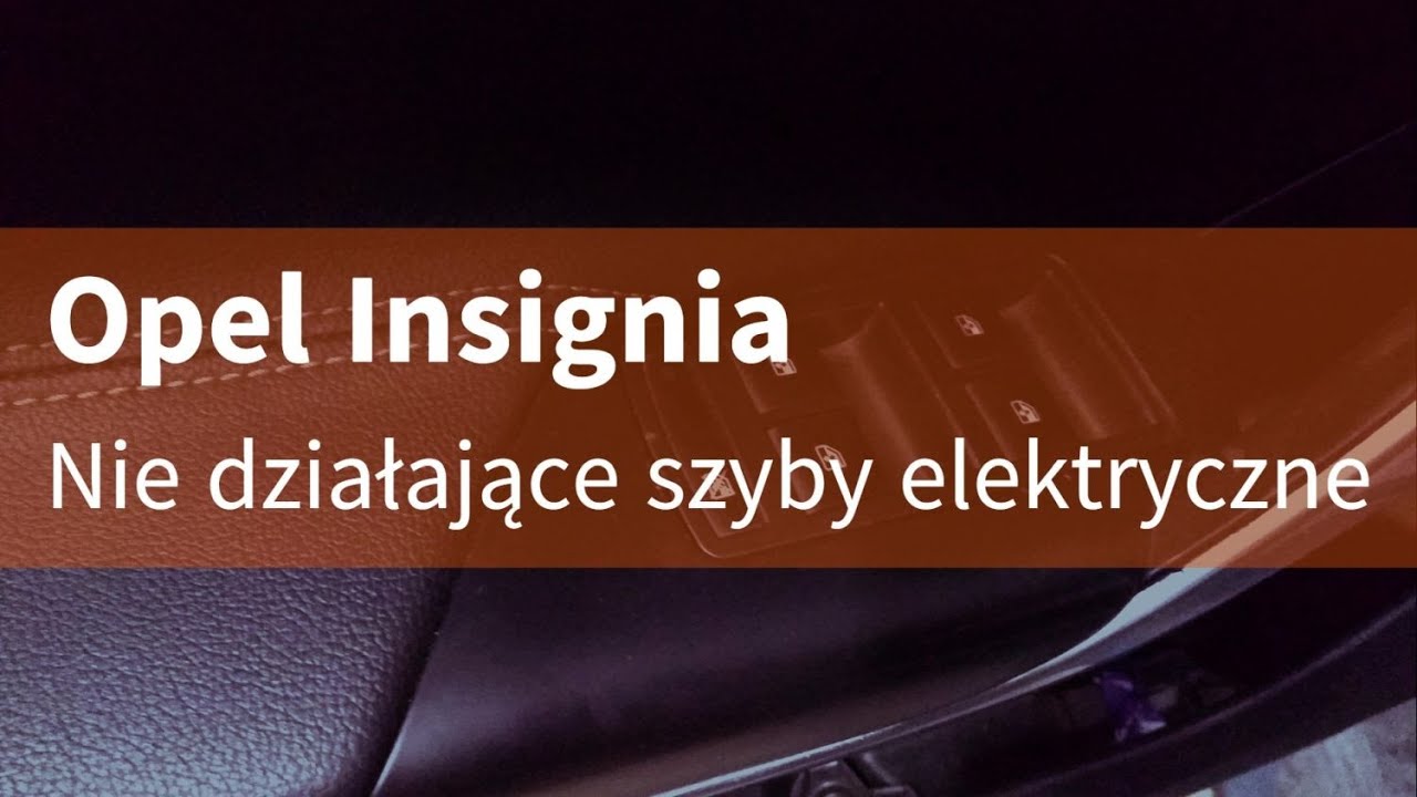 Opel Insignia - Nie działające szyby elektryczne