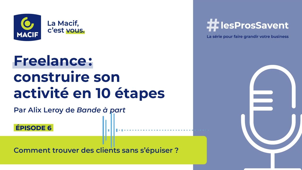 Freelance : construire son activité en 10 étapes. Ep6 : trouver des clients | MACIF