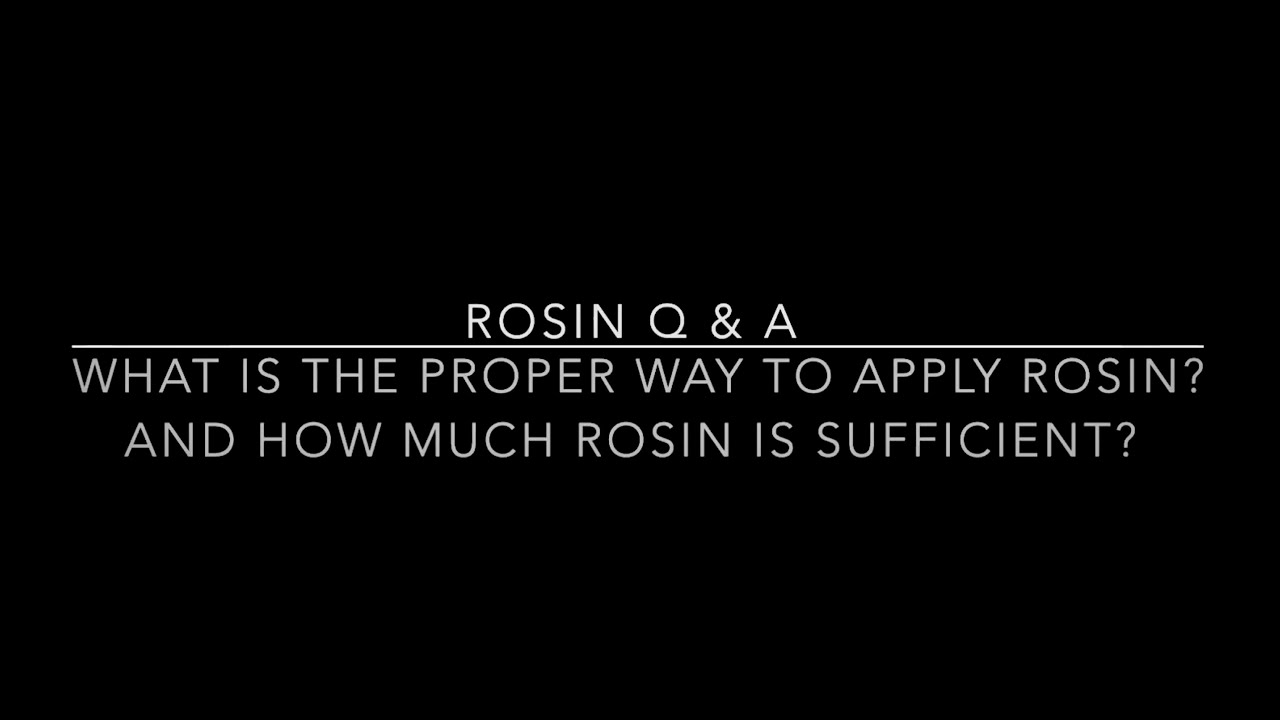 Rosin Q & A #1: What is the Proper way to apply rosin? And how much is sufficient?