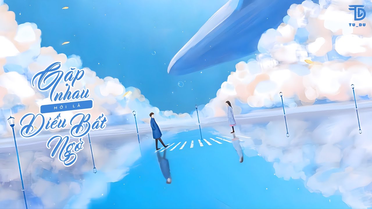 [Vietsubᴸʸʳᶦᶜ] Gặp Nhau Mới L&agrave; Điều Bất Ngờ - Th&aacute;t Th&aacute;t (相遇才是意外 - 挞挞)