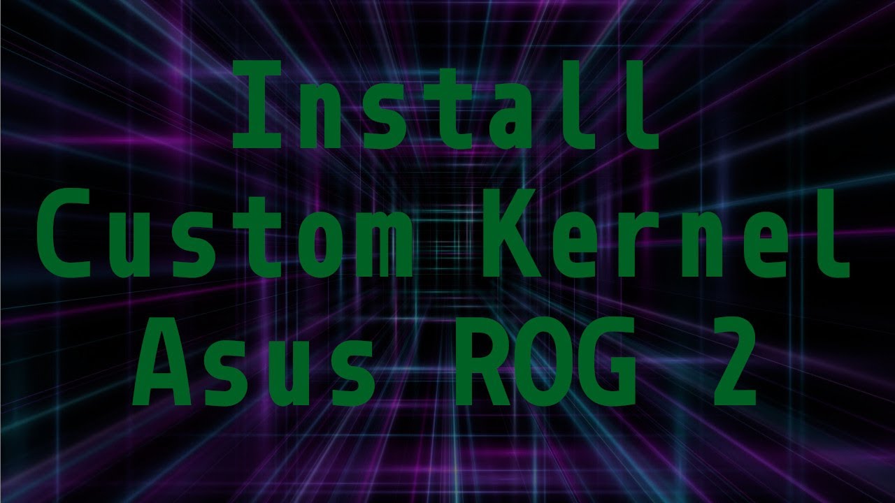 How to Install a Custom Kernel on Asus Rog Phone 2 | will work on custom Roms and Stock Roms.