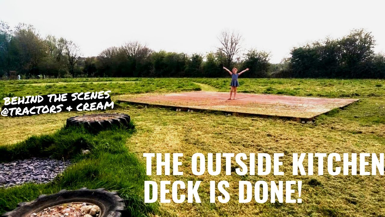 The Outside Kitchen Deck is done! Behind the scenes at Tractors and Cream