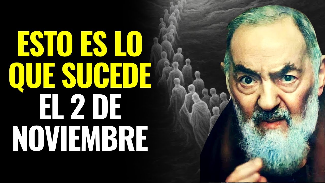 LO QUE SUCEDE CON LAS ALMAS EN EL DÍA DE LOS MUERTOS – PADRE PÍO LO VIO
