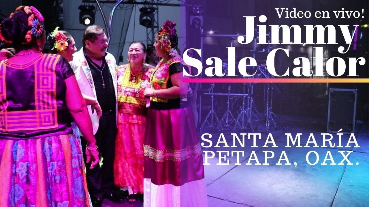 Jimmy Sale Calor |Santa Mar&iacute;a Petapa, Oax.|