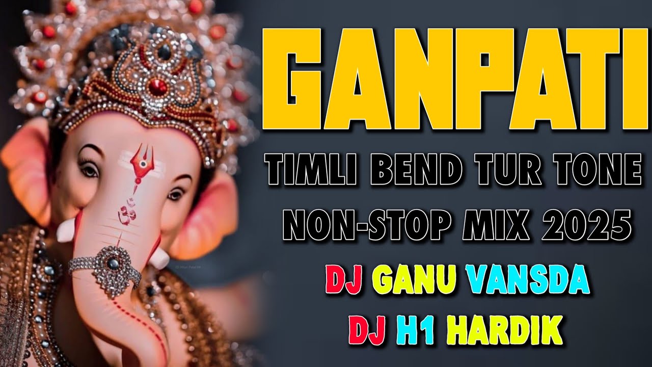 Ganpati Timli Bend Tur Tone 2025 Mix Dj Ganu Vansda Dj H1 Hardik Non-Stop Timli Bend Tur Tone 2025 