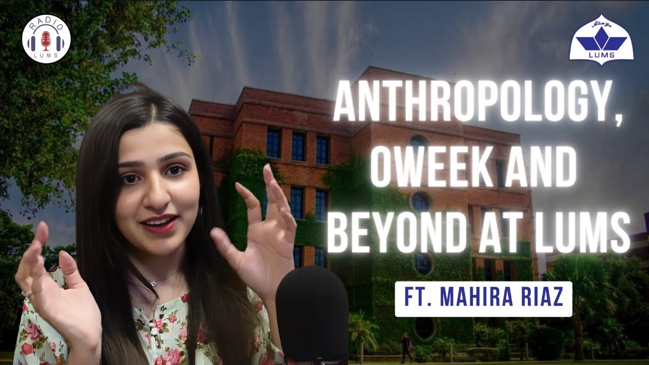 Anthropology, Oweek and beyond at LUMS | Ft Maira Riaz | The Convocation Series | RadioLUMS