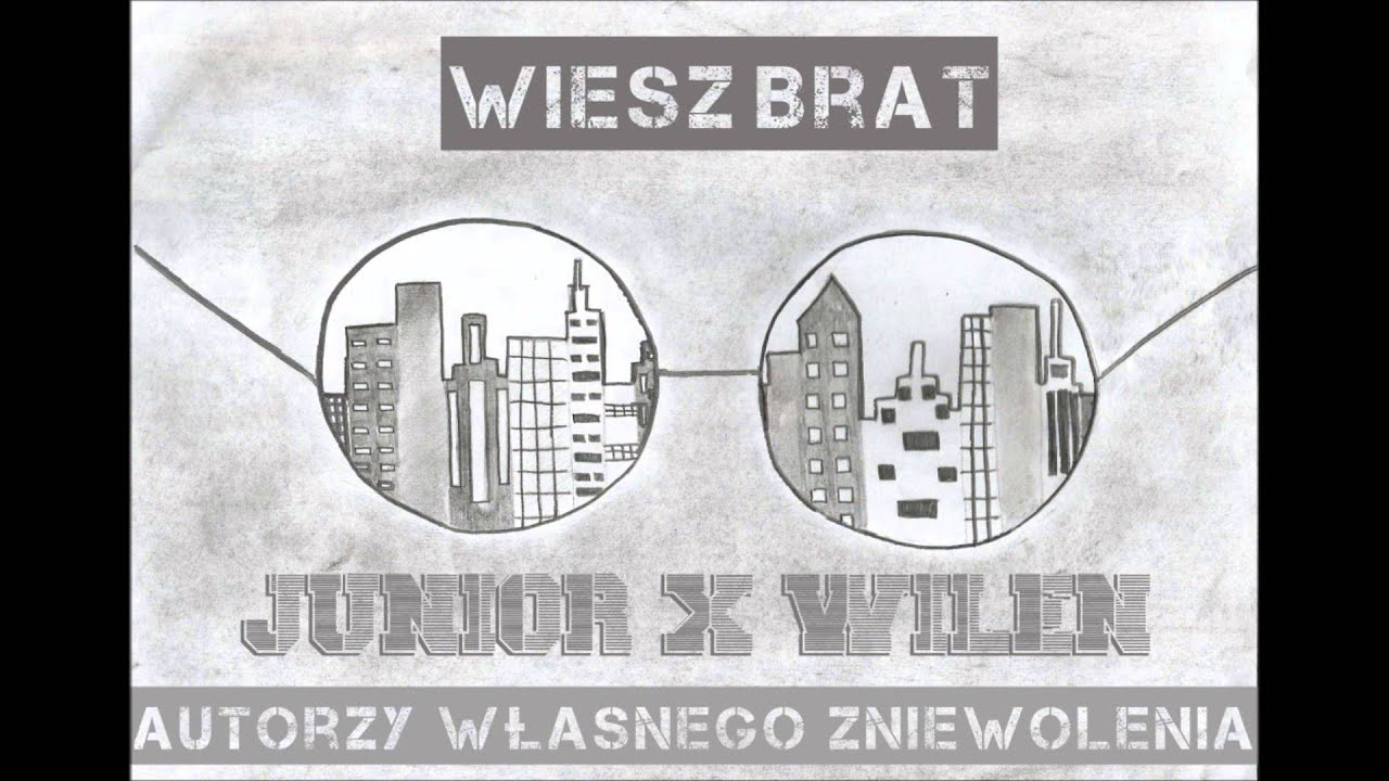 Junior x Wilen- Autorzy własnego zniewolenia