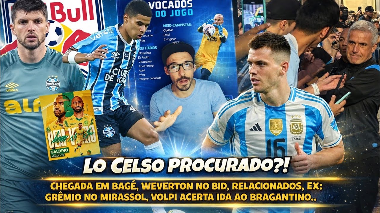 🔵 CHEGADA EM BAGÉ E RELACIONADOS! WEVERTON NO BID, EX: GRÊMIO NO MIRASSOL, SONDAGEM POR LO CELSO?! 