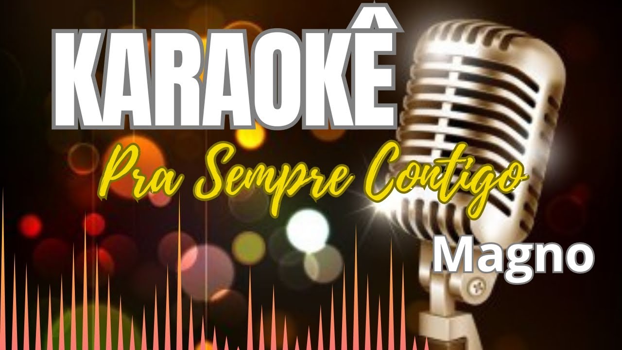 Karaokê Pra Sempre Contigo - Magno