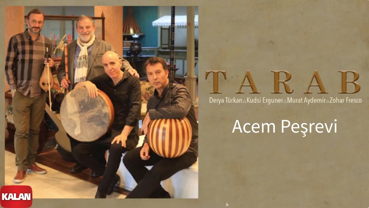 Derya Türkan & Kudsi Erguner & Murat Aydemir & Zohar Fresco - Acem Peşrevi I Tarab © 2018 Kalan