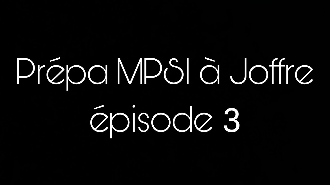 Prépa MPSI à Joffre épisode 3