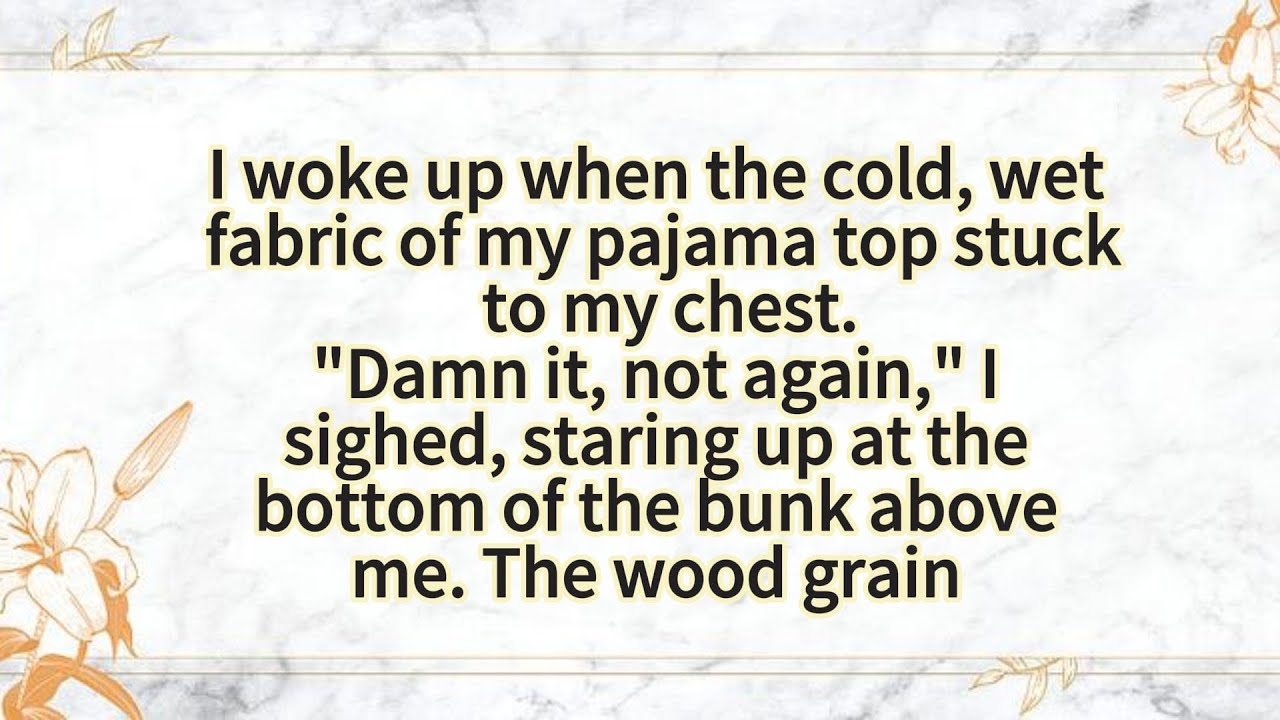 I woke up when the cold, wet fabric of my pajama top stuck to my chest.
