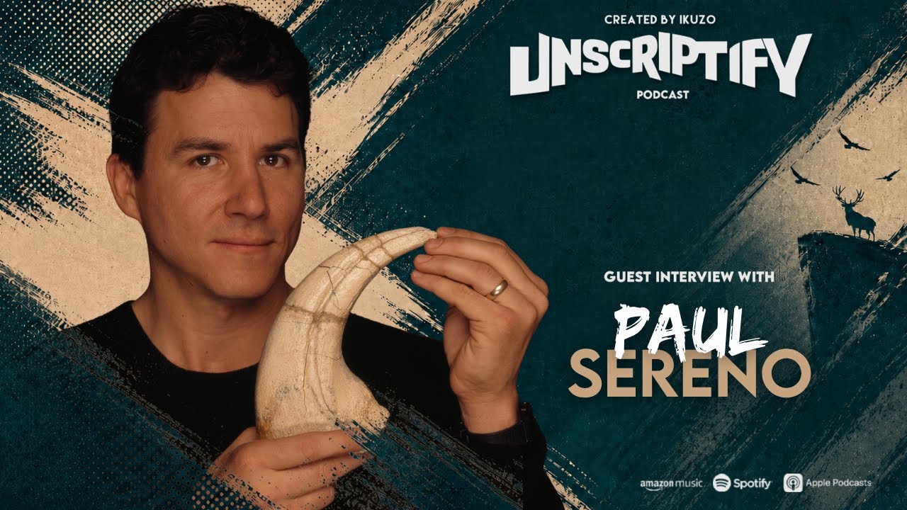 Unscripted With Paul Sereno | Unscriptify Podcast #118