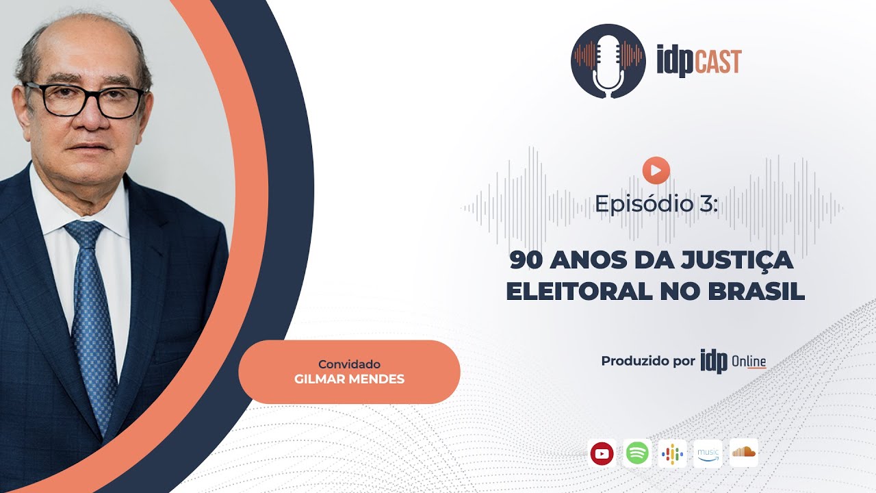 IDPcast #EP3 | 6&ordf; Temporada - Ministro Gilmar Mendes: 90 anos da Justi&ccedil;a Eleitoral