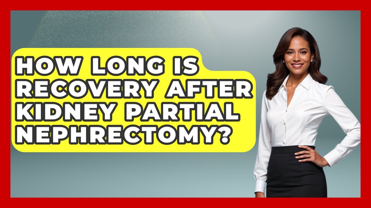How Long Is Recovery After Kidney Partial Nephrectomy? - Kidney Cancer Support Hub