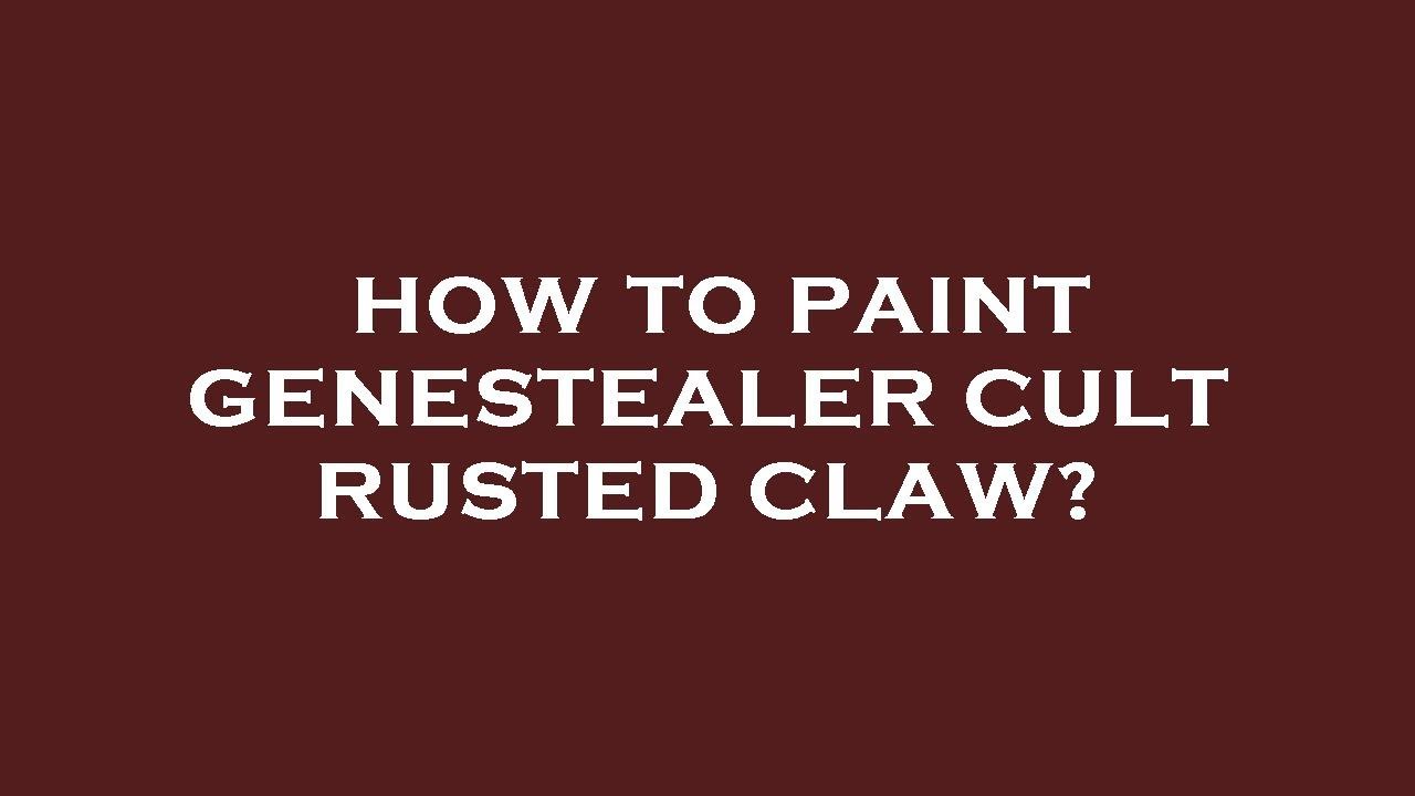 How to paint genestealer cult rusted claw?