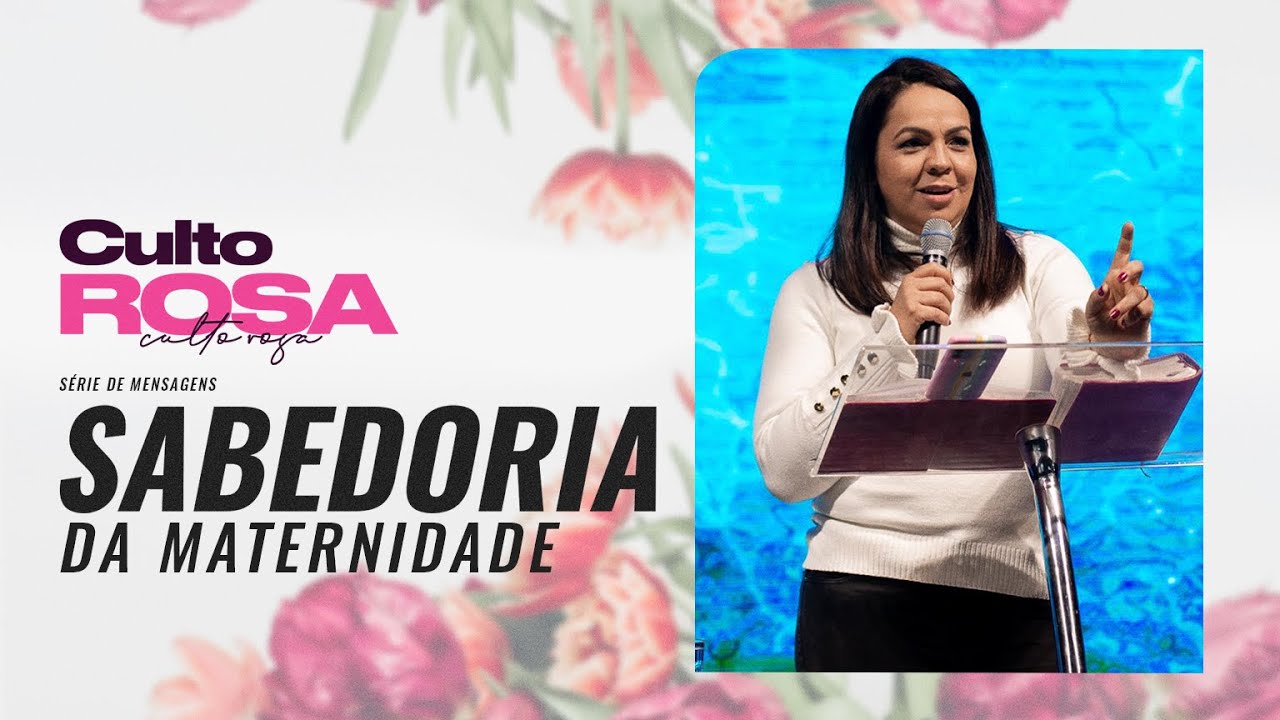 SABEDORIA DA MATERNIDADE | PRA. TAIS DIGILIO &bull; CULTO ROSA - MAIO 2022